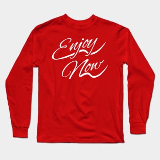 Enjoy now Long Sleeve T-Shirt